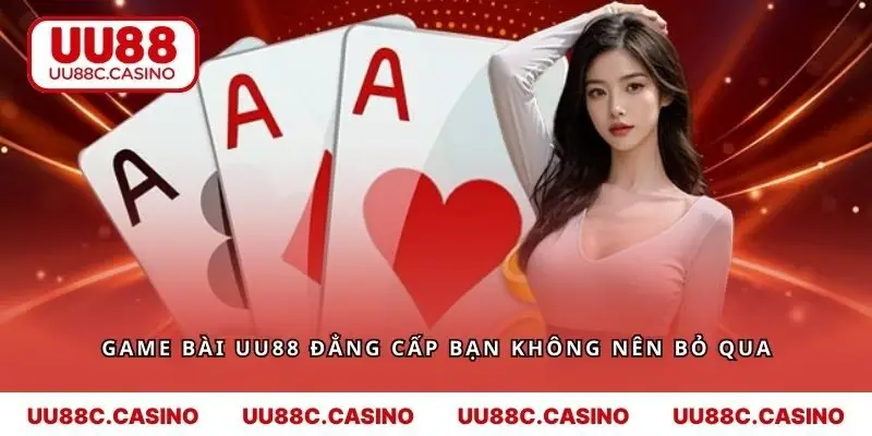 Game bài UU88 đẳng cấp mà bạn không nên bỏ qua